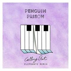 Penguin Prison - Calling Out (Elephante Remix)