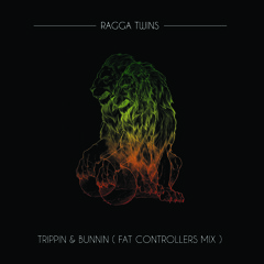Ragga Twins - Trippin & Bunnin (FatControllers Mix)