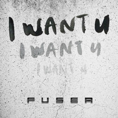 F U S E R - I Want U (soundcloud teaser)