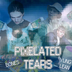 BONES ☠ YUNG LEAN ✈ Pixelated Tears