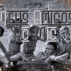 Pc Mic - Meus Amigos