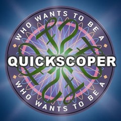 Who Wants To Be A Quickscoper