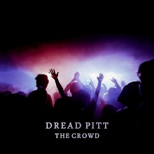 Dread Pitt - The Crowd (Original Mix)