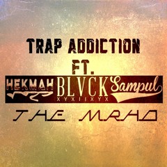 Trap Addiction Ft. BLVCK x Sampul x HEKMAH (The Mrho VIP Remix)