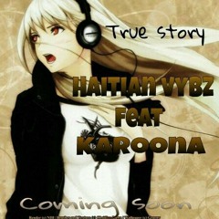 Haitian Vybz ft Karoona - True Story! Saj..