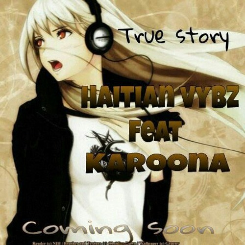 Haitian Vybz ft Karoona - True Story! Saj..
