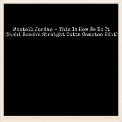 Montell Jordan - This Is How We Do It (Sishi Rosch's Straight Outta Compton Edit)