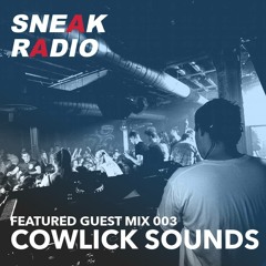 Sneak Radio | Guest Mix 003 | Cowlick Sounds