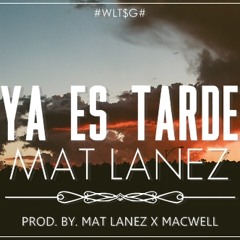 Mat Lanez - Ya Es Tarde