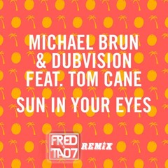 Michael Brun & Dubvision Feat. Tom Cane - Sun In Your Eyes (Fred&Tao7 Remix) *REMIX CONTEST*