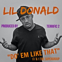 "Do Em Like That" F/  A-1 The Super Group by @IamLilDonald