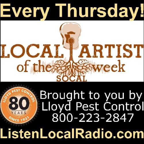 Socal Local Artist Of The Week Sponsored By Lloyd Pest Control By Listenlocalradio Com