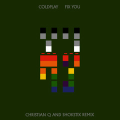 Coldplay- Fix You (Christian Q & Shokstix Remix) FREE DOWNLOAD