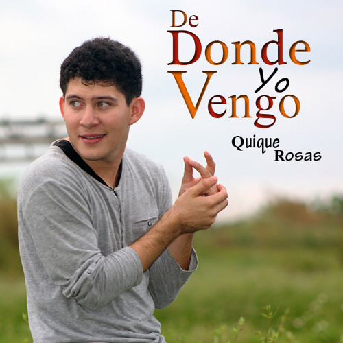Stream Quique Rosas - De Donde Yo Vengo by quiquerosas | Listen online for free on SoundCloud