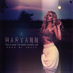 Maryann "This Is What The Moon Sounds Like" EP (Future R&B/Rap/Electronic) #BAEGOD