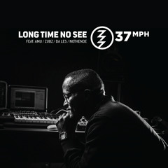 Long Time No See [Radio Edit] ft Amu, Da L.E.S, Nothende and Zubz