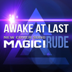 Awake At Last -  "Rude" (Magic!)
