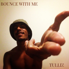 Bounce With Me- Tulliz x Prod.by KJ