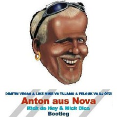 Dimitri Vegas & Like Mike Vs Dj Otzi - Anton Aus Nova (Rick De Hey & Mick Dice Bootleg)