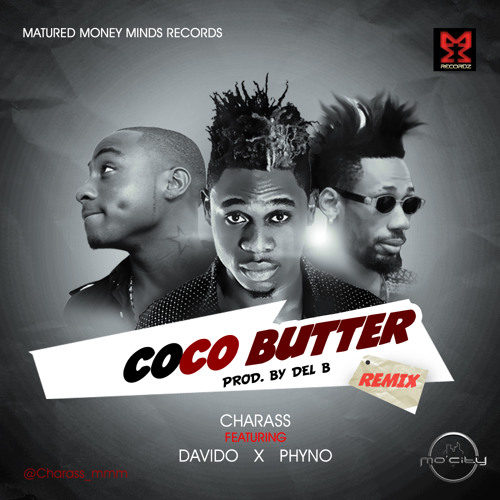 CHARASS - COCO BUTTER (REMIX) FT. DAVIDO & PHYNO