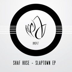 IM047 - Shaf Huse - SLAPTOWN EP