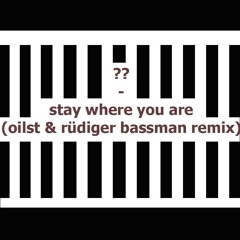 ?? - stay where you are (oilst & rüdiger bassmann remix) - (Promo Clip)