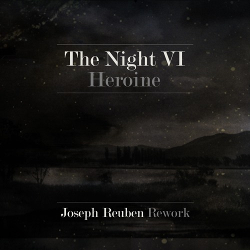 Heroine - The Night VI (Joseph Reuben Rework)