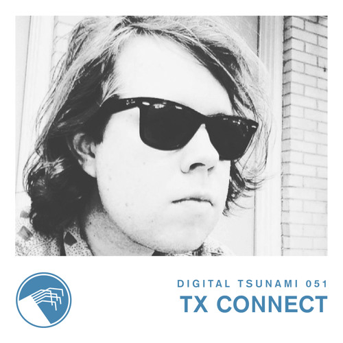 Digital Tsunami 051 - TX Connect