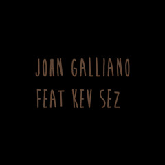 John Galliano feat. Kev Sez