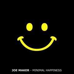 Joe Maker - Minimal Happiness ( Original Mix )