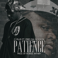 C Plus Ft Fred The Godson - Patience (Prod. By Robbie Anthem)