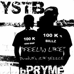 FEELIN LIKE - YSTB - KEVO BABY , BILLZ - PROD./FT SLIK BEZZLE