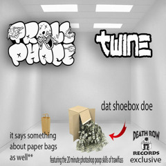 TrollPhace & Twine - Dat Shoebox Doe