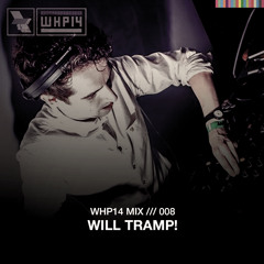 WHP14 Mix 008 /// Will Tramp!