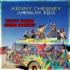 Kenny Chesney - American Kids (BXTR's Wombo Combo Bootleg) *FREE DL*