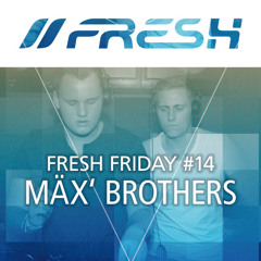 FRESH FRIDAY #14 mit Mäx' Brothers