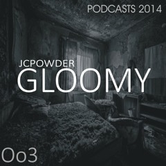 JCpowder GLOOMY 003 Podcasts 2014
