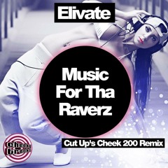 Elivate - Music For Tha Raverz (Cut-Up's Cheek200 Remix)Release Date 05/12/14