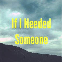 If I Needed Someone by George Harrison