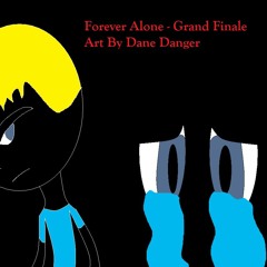 Forever Alone - Grand Finale