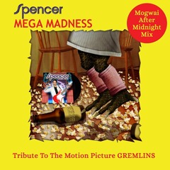 Spencer - Gremlins.....Mega Madness