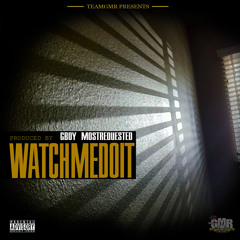 Watch Me Do It (Prod. by GBOY MostRequested) #TeamGMR