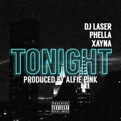 "Tonight" Feat DJ LVSER, Phella & Xayna (Produced By Alfie Pink)