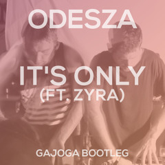 ODESZA / "It's Only (ft. Zyra)" (gajoga bootleg)