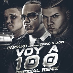 Farruko Featuring D.OZi & Divino - Voy A 100 (Official Remix)