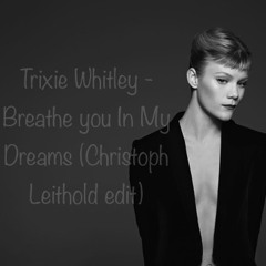 Trixie Whitley - Breathe You In My Dreams (Christoph Leithold Edit)