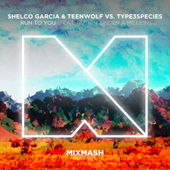 Shelco Garcia & Teenwolf vs. Type3species - Run to You (ft. N.U.M)