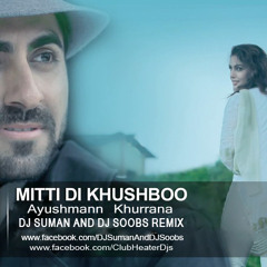 MITTI DI KHUSHBOO (AYUSHMANN KHURRANA) DJ SUMAN AND DJ SOOBS REMIX