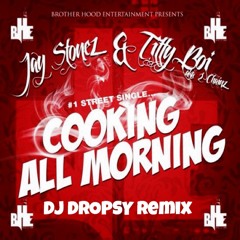 DJ DROPSY - Cooking All Morning Remix - Jay Stonez Ft. 2Chainz