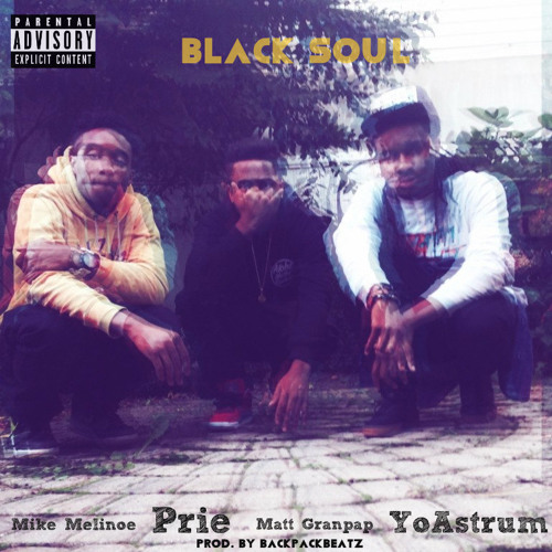 Black Soul Ft. Prie, Matt Granpap & YoAstrum Prod. By BackPackBeatz